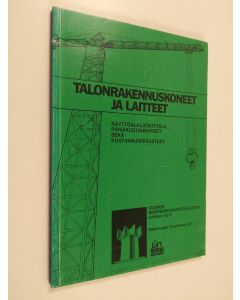 käytetty kirja Talonrakennuskoneet ja laitteet : käyttöalaluokittelu, päiväkustannukset sekä kustannusperusteet