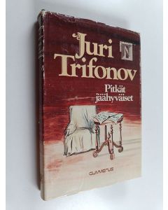 Kirjailijan Juri Trifonov käytetty kirja Pitkät jäähyväiset