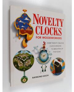 Kirjailijan Raymond Haigh käytetty kirja Novelty Clocks for Woodworkers