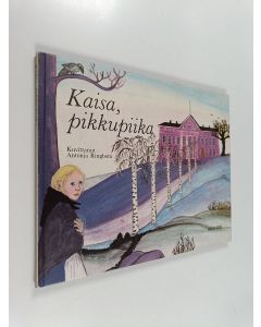 Kirjailijan Antonia Ringbom käytetty kirja Kaisa, pikkupiika : esi-isiemme aikaan