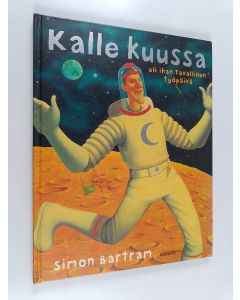 Kirjailijan Simon Bartram käytetty kirja Kalle kuussa, eli, Ihan tavallinen työpäivä