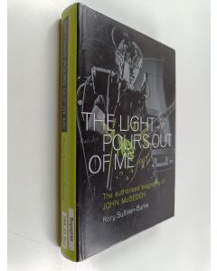Kirjailijan Rory Sullivan-Burke käytetty kirja The light pours out of me : the authorised biography of John McGeoch