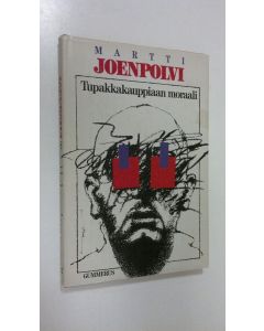 Kirjailijan Martti Joenpolvi käytetty kirja Tupakkakauppiaan moraali : luonnos isäksi