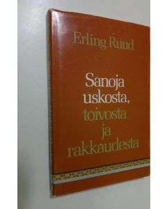 Kirjailijan Erling Ruud käytetty kirja Sanoja uskosta, toivosta ja rakkaudesta
