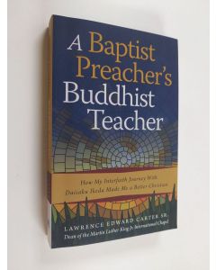 Kirjailijan Lawrence Edward Carter käytetty kirja A Baptist Preacher's Buddhist Teacher - How My Interfaith Journey with Daisaku Ikeda Made Me a Better Christian