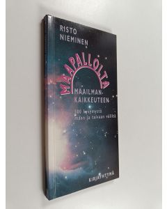 Kirjailijan Risto Nieminen käytetty kirja Maapallolta maailmankaikkeuteen : 500 kysymystä maan ja taivaan väliltä
