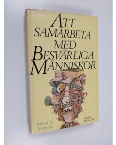 Kirjailijan Robert M. Bramson & Svenska Dagbladet käytetty kirja Att samarbeta med besvärliga människor