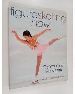 Kirjailijan Steve Milton käytetty kirja Figure skating now : Olympic and world stars
