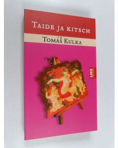 Kirjailijan Tomas Kulka käytetty kirja Taide ja kitsch