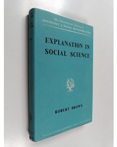 Kirjailijan Robert R. Brown käytetty kirja Explanation in Social Science