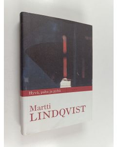 Kirjailijan Martti Lindqvist käytetty kirja Hyvä, paha ja pyhä : kirja eloonjäämisestä