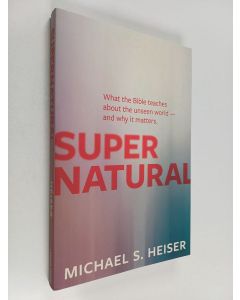Kirjailijan Michael S. Heiser käytetty kirja Supernatural : What the Bible Teaches about the Unseen World - and Why It Matters