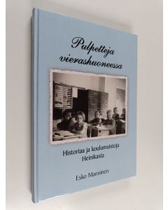 käytetty kirja Pulpetteja vierashuoneessa : koulumuistoja Heinikasta 1952-1962 - Koulumuistoja Heinikasta 1952-1962 - Historiaa ja koulumuistoja Heinikasta