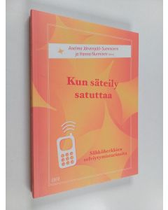 Kirjailijan Anelma Järvenpää-Summanen & Hanna Nurminen käytetty kirja Kun säteily satuttaa : sähköherkkien selviytymistarinoita