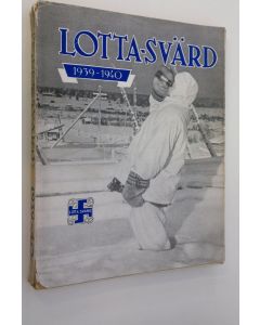 Tekijän Lotta-Svärd järjestö  käytetty kirja Lotta-Svärd 1939-40 : kuvia ja kuvauksia Suomen sodasta