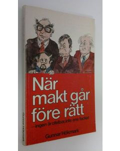 Kirjailijan Gunnar Hökmark käytetty kirja När makt går före rätt : ingen är ofelbar, inte ens facket