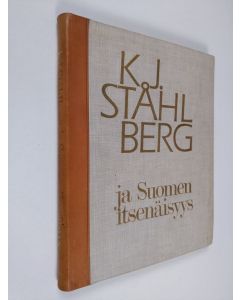 Kirjailijan K. J. Ståhlberg käytetty kirja K. J. Ståhlberg ja Suomen itsenäisyys