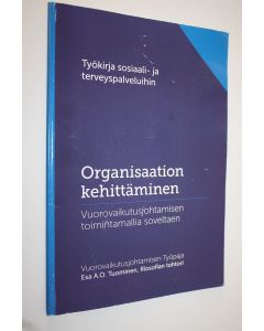 Kirjailijan Esa Tuominen käytetty kirja Organisaation kehittäminen : Vuorovaikutusjohtamisen toimintamallia soveltaen