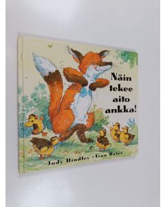 Kirjailijan Judy Hindley käytetty kirja Näin tekee aito ankka!