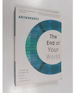Kirjailijan Adyashanti käytetty kirja The End of Your World - Uncensored Straight Talk on the Nature of Enlightenment