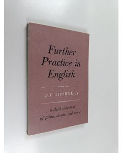 Kirjailijan Granville C. Thornley käytetty kirja Further Practice in English : A Collection of Prose, Drama and Verse with Exercises