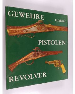 Kirjailijan Heinrich Müller & Gerd Platow käytetty kirja Gewehre, Pistolen, Revolver