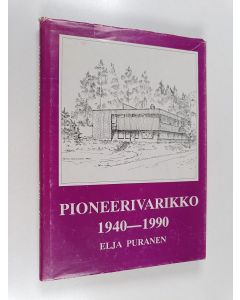 Kirjailijan Elja Puranen käytetty kirja Pioneerivarikko 1940-1990