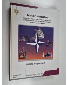 Kirjailijan Kaarle Lagerstam käytetty kirja Naton muutos - tutkimus Naton sotilaallisen rakenteen kehittämiseen vaikuttaneista tekijöistä kylmän sodan jälkeen