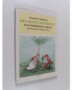 Kirjailijan Hannu Mäkelä käytetty kirja Ole kiltti, lue minut : Puunsiemenen tarina