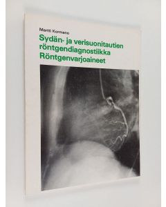 Kirjailijan Martti Kormano käytetty kirja Sydän- ja verisuonitautien röntgendiagnostiikka ; Röntgenvarjoaineet