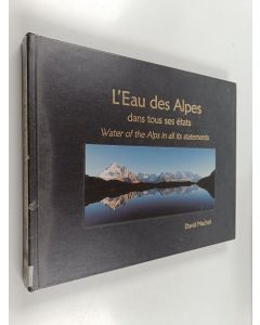 Kirjailijan David Machet & Noël Mongereau käytetty kirja L'eau des Alpes - dans tous ses états = Water of the Alps - in all its statements