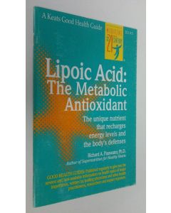 Kirjailijan Richard Passwater käytetty teos Lipoic Acid: The Metabolic Antioxidant