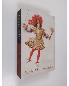 Kirjailijan Ian Dunlop käytetty kirja Louis XIV / Ian Dunlop