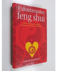 Kirjailijan Sarah Bartlett käytetty kirja Rakastavaisten feng shui : harmoniaa ja energiaa sydämen ja kodin sopukoihin