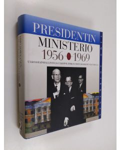 Kirjailijan Timo Soikkanen käytetty kirja Presidentin ministeriö 1 : ulkoasiainhallinto ja ulkopolitiikan hoito Kekkosen kaudella, kansainvälistymisen ja muutosvaatimusten paineessa 1956-69