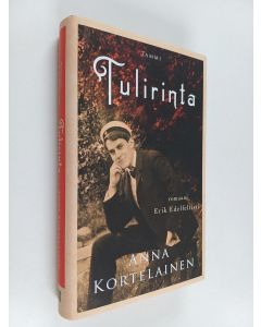 Kirjailijan Anna Kortelainen käytetty kirja Tulirinta : romaani Erik Edelfeltistä