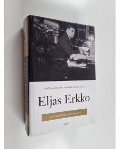 Kirjailijan Ohto Manninen & Raimo Salokangas käytetty kirja Eljas Erkko : vaikenematon valtiomahti
