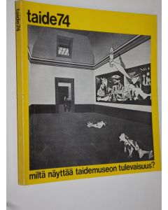 käytetty kirja Taide 74 : Miltä näyttää taidemuseon tulevaisuus?