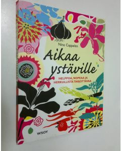 Kirjailijan Nina Cappelen käytetty kirja Aikaa ystäville : helppoa, nopeaa ja herkullista tarjottavaa