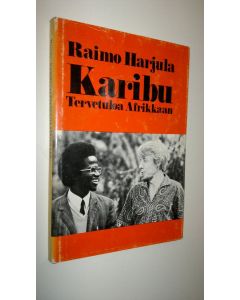 Kirjailijan Raimo Harjula käytetty kirja Karibu! : tervetuloa Afrikkaan