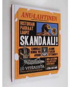 Kirjailijan Anu Lahtinen käytetty kirja Skandaali! : historian parhaat lööpit