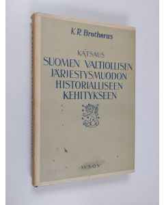Kirjailijan K. R. Brotherus käytetty kirja Katsaus Suomen valtiollisen järjestysmuodon historialliseen kehitykseen