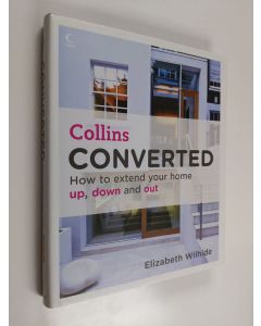 Kirjailijan Elizabeth Wilhide käytetty kirja Converted : how to extend your home up, down and out