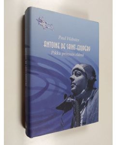 Kirjailijan Paul Webster käytetty kirja Antoine de Saint-Exupery : pikku prinssin elämä