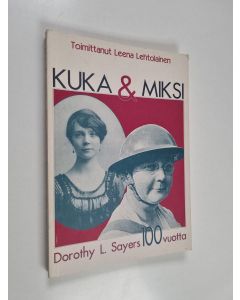 Tekijän Leena Lehtolainen  käytetty kirja Kuka ja miksi : Dorothy L. Sayers 100 vuotta