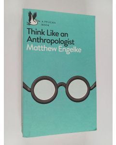 Kirjailijan Matthew Engelke käytetty kirja Think like an anthropologist