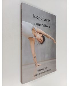 käytetty kirja Joogatunnin suunnittelu : Oppaasi upeiden joogatuntien suunnitteluun