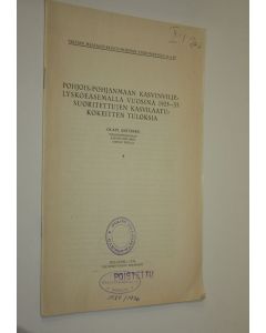 Kirjailijan Olavi Anttinen käytetty teos Pohjois-Pohjanmaan kasvinviljelyasemalla vuosina 1925-33 suoritettujen kasvilaatukokeitten tuloksia