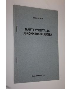 Kirjailijan Oscar Busch käytetty kirja Marttyyreita ja uskonkiihkoilijoita