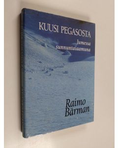 Kirjailijan Raino Bärman käytetty kirja Kuusi pegasosta lumessa sunnuntaiaamuna